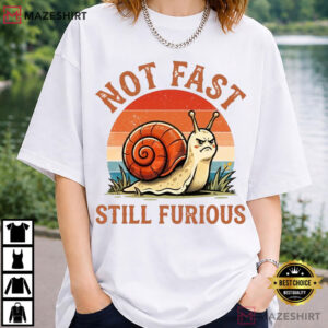 Not Fast Still Furious Snail Pace Angry Sarcastic Humor Funny T Shirt (1)