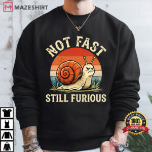 Not Fast Still Furious Snail Pace Angry Sarcastic Humor Funny T Shirt (3)
