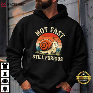 Not Fast Still Furious Snail Pace Angry Sarcastic Humor Funny T Shirt (4)