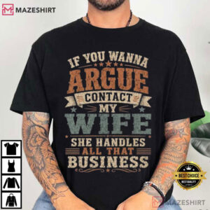 If You Wanna Argue Contact My Wife Funny Husband Sarcastic T-Shirt