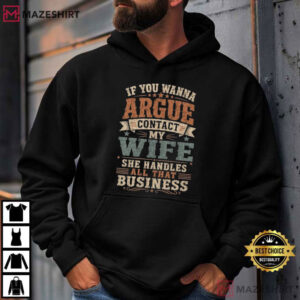 If You Wanna Argue Contact My Wife Funny Husband Sarcastic T Shirt (2)