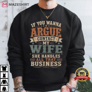 If You Wanna Argue Contact My Wife Funny Husband Sarcastic T Shirt (3)