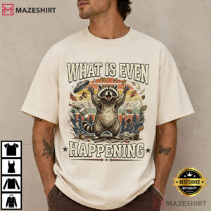 Raccoon What Is Even Happening Sarcastic Funny Trash Panda T Shirt (1)