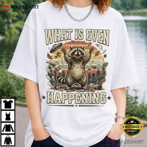 Raccoon What Is Even Happening Sarcastic Funny Trash Panda T Shirt (2)