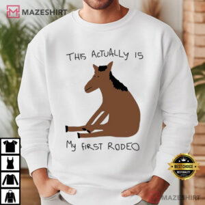 This Actually Is My First Rodeo Funny Horse Meme T Shirt (2)