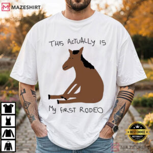 This Actually Is My First Rodeo Funny Horse Meme T Shirt (3)