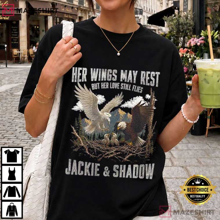 Bald Eagle Her Wings May Rest But Her Love Still Flies Jackie And Shadow T-Shirt Bald Eagle Her Wings May Rest But Her Love Still Flies Jackie And Shadow T-Shirt