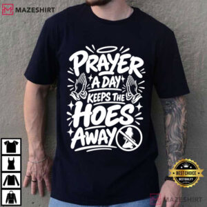 Prayer A Day Keeps The Hoes Away Unwearable Funny Christian Meme T Shirt (1 (3)