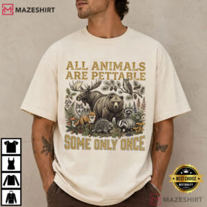 Wildlife Humor All Animals Are Pettable Funny Nature T Shirt (1)