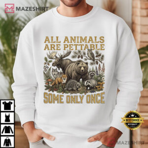 Wildlife Humor All Animals Are Pettable Funny Nature T Shirt (3)