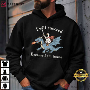 Animal I Will Succeed Because I Am Insane Funny Goose Dragon T Shirt (3)