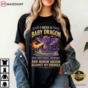 I Need A Baby Dragon Funny Dragon Lovers Mythical Fantasy T Shirt (4)
