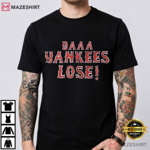 Daaa Yankees Lose Funny Boston Baseball New England Sports T Shirt (1)