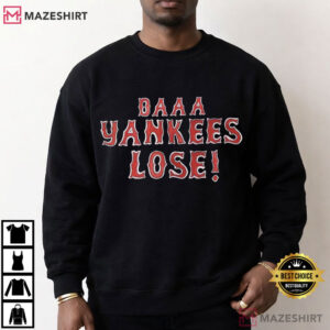 Daaa Yankees Lose Funny Boston Baseball New England Sports T Shirt (2)