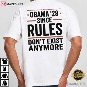 Obama 2028 Since Rules Dont Exist Anymore Funny Political T-Shirt