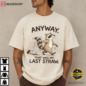 Anyway That Was My Last Straw Funny Raccoon Sarcastic Meme T Shirt (4)