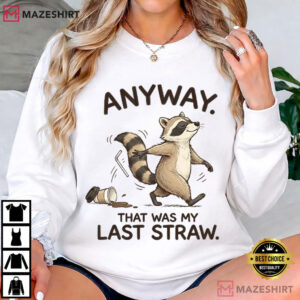Anyway That Was My Last Straw Funny Raccoon Sarcastic Meme T Shirt (1)