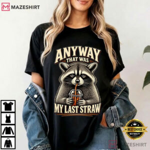 Raccoon Anyway That Was My Last Straw Sarcastic Animal T Shirt (4)