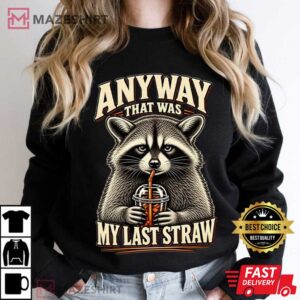 Raccoon Anyway That Was My Last Straw Sarcastic Animal T Shirt (2)