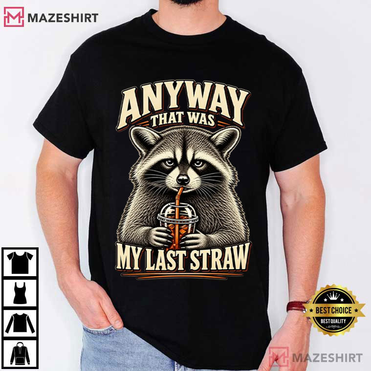 Raccoon Anyway That Was My Last Straw Sarcastic Animal T-Shirt Raccoon Anyway That Was My Last Straw Sarcastic Animal T-Shirt