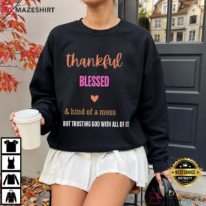 Christian Faith Thankful Blessed Kind Of A Mess T Shirt (2)