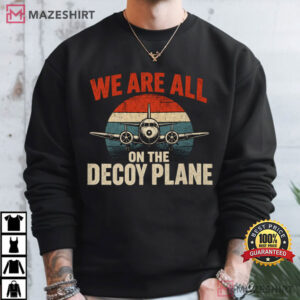 Aviation We Are All On The Decoy Plane Political Satire T Shirt (4)