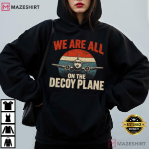 Aviation We Are All On The Decoy Plane Political Satire T Shirt (1)