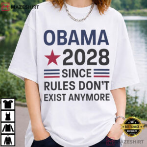 Obama 2028 Since Rules Don't Exist Anymore Political T Shirt (4)