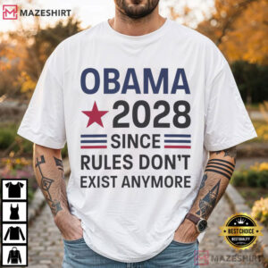 Obama 2028 Since Rules Don't Exist Anymore Political T Shirt (1)