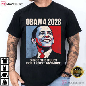 Obama 2028 Since Rules Don't Exist Anymore Election Parody Political T Shirt (4)