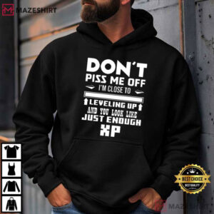 I’m Close To Leveling Up And You Look Like Just Enough XP Gamer T Shirt (3)