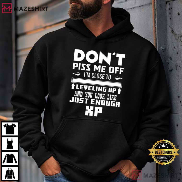 I’m Close To Leveling Up And You Look Like Just Enough XP Gamer T-Shirt I’m Close To Leveling Up And You Look Like Just Enough XP Gamer T-Shirt