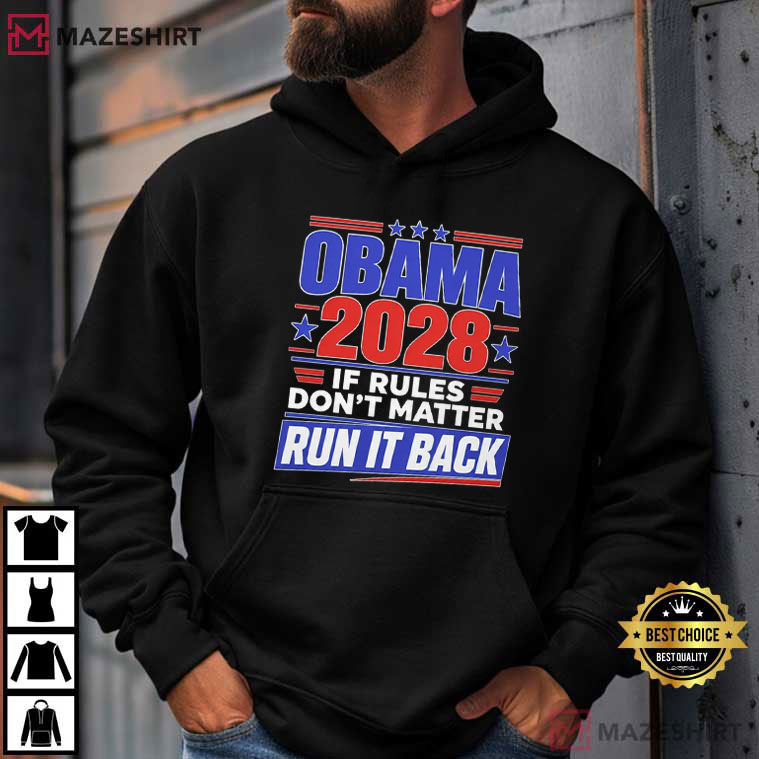 Obama 2028 If Rules Dont Matter Run It Back Funny Political Presidential Election T-Shirt Obama 2028 If Rules Dont Matter Run It Back Funny Political Presidential Election T-Shirt
