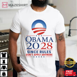 Obama 2028 Since Rules Don't Apply Anymore Funny Political Campaign T (4)