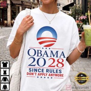Obama 2028 Since Rules Don't Apply Anymore Funny Political Campaign T