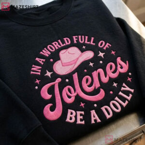 Dolly Parton In A World Full Of Jolenes Be A Dolly Embroidered Sweatshirt (1)