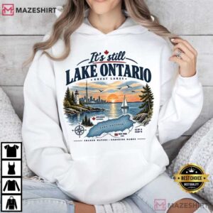 It's Still Lake Ontario Funny Great Lakes Canada Solidarity T Shirt (3)