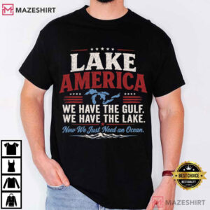Lake America We Have The Gulf We Have The Lake Patriotic America T Shirt (1)