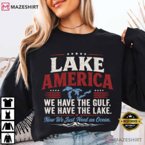 Lake America We Have The Gulf We Have The Lake Patriotic America T Shirt (3)