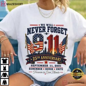 We Will Never Forget 911 25th Anniversary September 11 Memorial T Shirt (3)