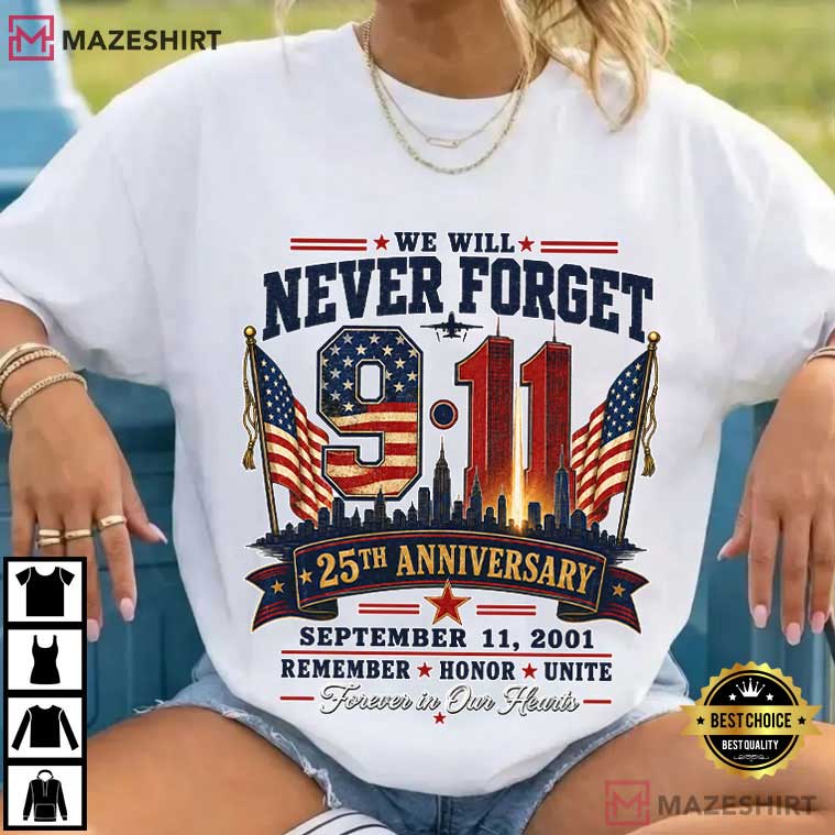 We Will Never Forget 911 25th Anniversary September 11 Memorial T-Shirt We Will Never Forget 911 25th Anniversary September 11 Memorial T-Shirt