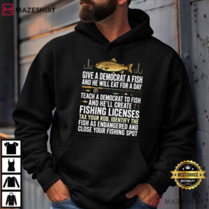 Fishing Give A Democrat A Fish And He Will Eat For A Day Teach Political T Shirt (1)