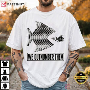 We Outnumber Them Big Fish Small Fish Solidarity Protest T Shirt (4)