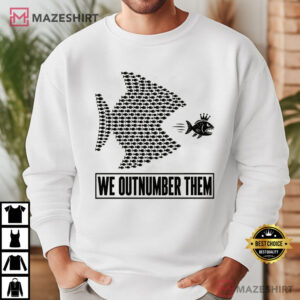 We Outnumber Them Big Fish Small Fish Solidarity Protest T Shirt (1)