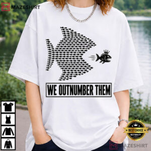 We Outnumber Them Big Fish Small Fish Solidarity Protest T Shirt (3)