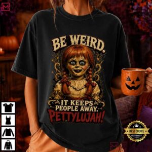 Annabelle Be Weird Pettylujah Creepy Doll Funny Horror T-Shirt