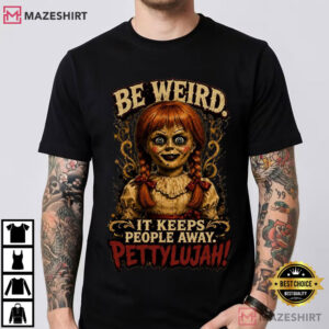 Annabelle Be Weird Pettylujah Creepy Doll Funny Horror T Shirt (3)