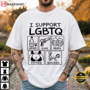 I Support LGBTQ Liquor Guns Beers Titties Quickies Funny T Shirt (4)