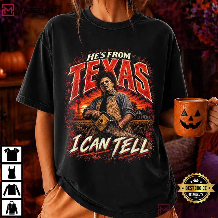 Halloween He's From Texas I Can Tell Texas Horror T-Shirt Halloween He's From Texas I Can Tell Texas Horror T-Shirt