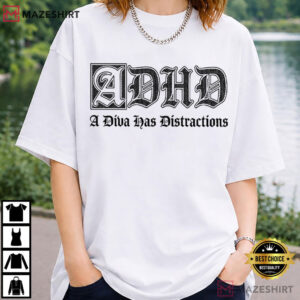 A Diva Has Distractions Funny ADHD Mental Health T Shirt (2)